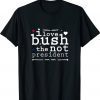 I LOVE BUSH The Not President T-Shirt