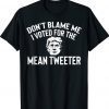 Anti Biden Trump Don't Blame Me I Voted For The Mean Shirt