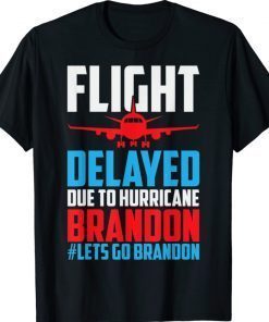 Flight Delayed Let's Go Brandon Conservative Liberal Anti Shirt