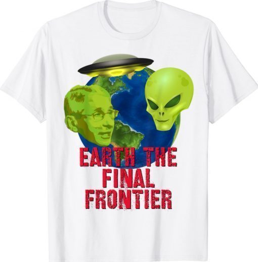 Fauci Alien UFO Earth The Final Frontier Shirt