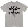 Pizza Breakfast of Champions Shirt