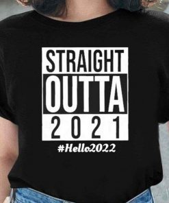Straight Outta 2021 Hello 2022 Shirt