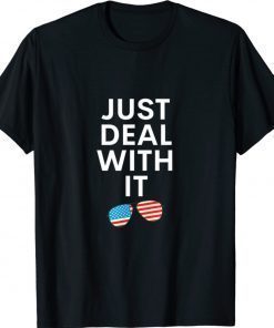 Just Deal With It Shirt