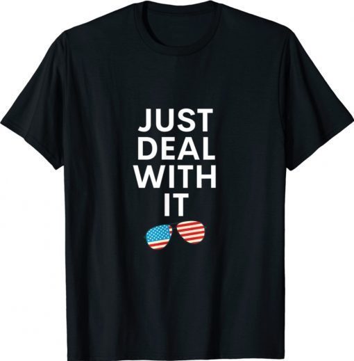 Just Deal With It Shirt