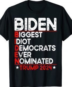 Anti Biden Biggest Idiot Democrats Ever Nominated Trump 2024 Shirt