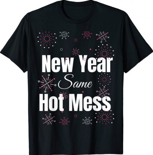 New Year Same Hot Mess Funny Happy New Year Shirt