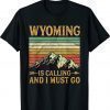 Wyoming Is Calling And I Must Go Vintage Shirt