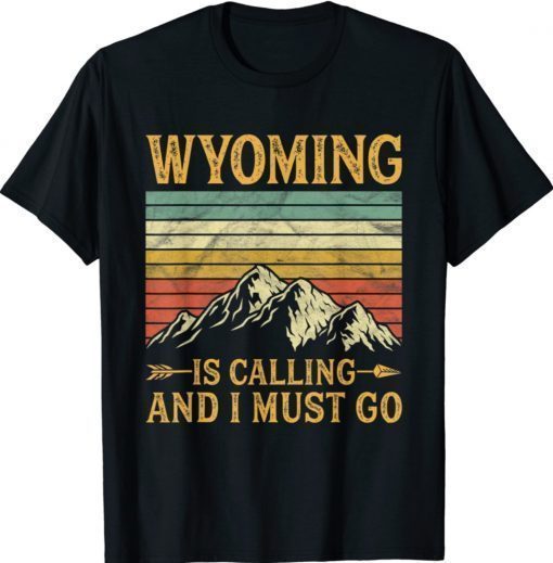 Wyoming Is Calling And I Must Go Vintage Shirt