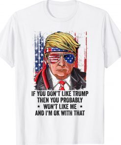 If You Don't Like Trump Then You Won't Like Me Trump US Flag Shirt