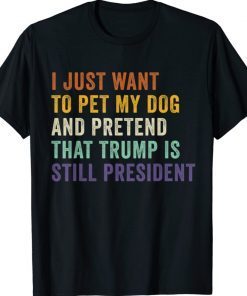 Pretend That Trump Is Still President Lover Republicans Shirt