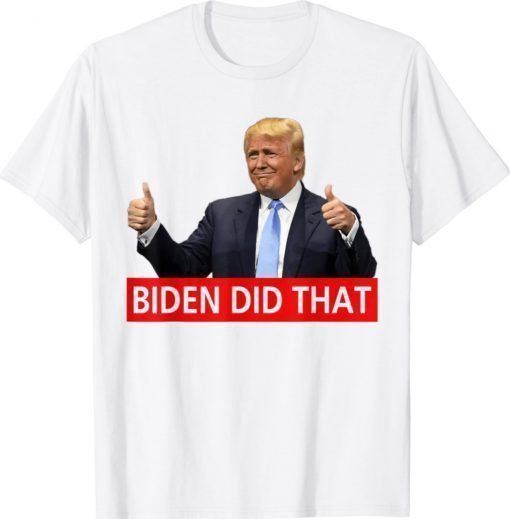 Funny Trump Biden Did That Gas Crisis Anti Biden Shirt