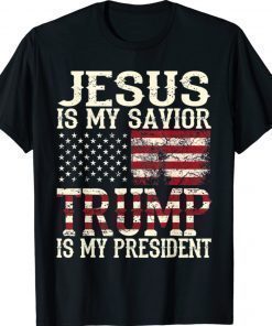 Jesus Is My Savior Trump Is My President Gift American Flag Shirt