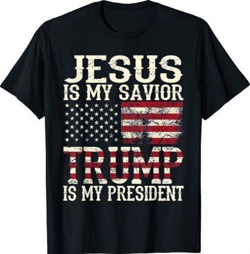 Jesus Is My Savior Trump Is My President Gift American Flag Shirt