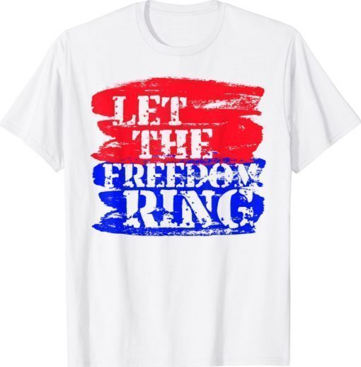 Let The Freedom Ring Patriotic Shirt