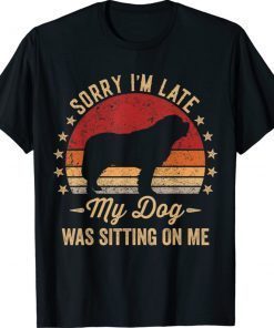 Sorry I'm Late My Dog Was Sitting On Me St Bernard Shirt