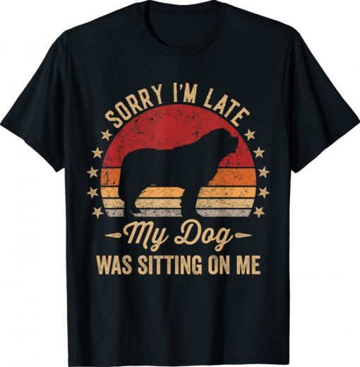 Sorry I'm Late My Dog Was Sitting On Me St Bernard Shirt