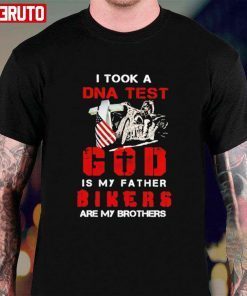 I Took A DNA Test God Is My Father Bikers Are My Brothers Shirt