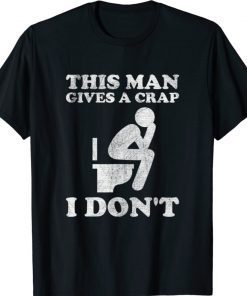 Funny This Man Gives A Crap I Don't Shirt