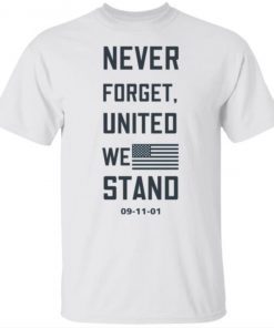 Never Forget United We Stand Shirt
