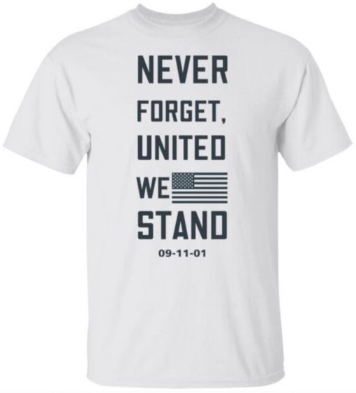 Never Forget United We Stand Shirt