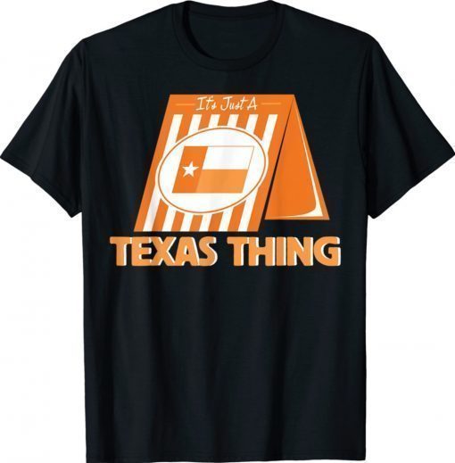 It's Just A Texas Thing Whataburgers Shirt