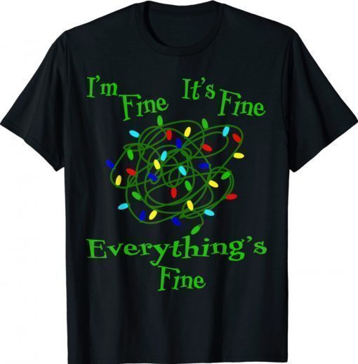 I'm Fine It's Fine Everything's Fine Funny Christmas Light Shirt