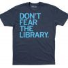Don't Fear The Library Shirt