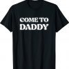 Come To Daddy T-Shirt