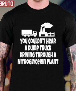 Christmas Vacation Quote You Couldn’t Hear A Dump Truck Driving Shirt