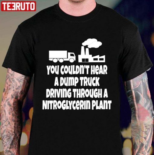Christmas Vacation Quote You Couldn’t Hear A Dump Truck Driving Shirt
