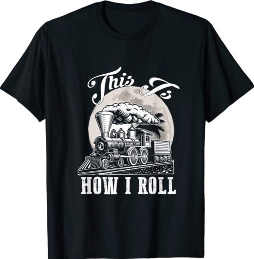 Yellowstone This Is How I Roll Funny Train Western Coountry Shirt