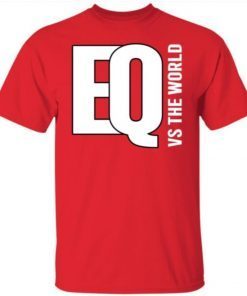 EQ vs the world color shirt