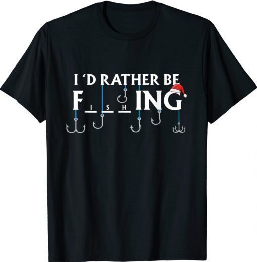 Fishing Xmax Fishermen I'd Rather Be Fishing Shirt