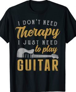 I Just Need To Play Guitar Guitarist Gifts Guitar Player Shirt