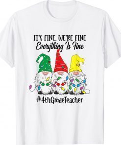 Its Fine Were Fine Everything Is Fine Fourth Grade Teacher Shirt