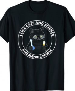 I Like Cats And Science And Maybe 3 People Shirt