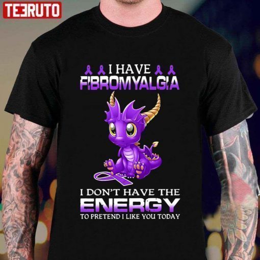 Dragon I Have Fibromyalgia I Don’t Have The Energy To Pretend Shirt