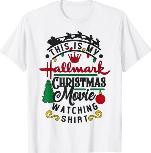 Funny Xmas This Is My Hallmãrks Movie Watching Shirt