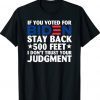 If You Voted for Biden Stay Back 500 Feet Shirt