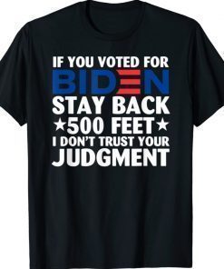 If You Voted for Biden Stay Back 500 Feet Shirt