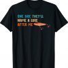 One Day They'll Name A Lure After Me Fishing Lover T-Shirt