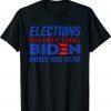 Elections The Only Thing Biden Knows How To Fix Shirt