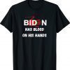 Joe Biden Has Blood On His Hands Anti Biden Shirt