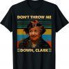 Don't Throw Me Down Clark Vintage Shirt