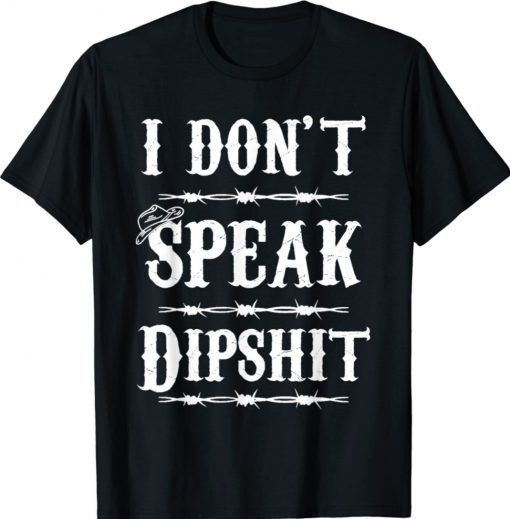 I Don't Speak DIPSHIT Shirt