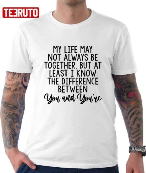 The Difference Between You And You’re T-Shirt