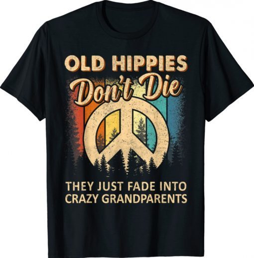 Old Hippie Don't Die The Just Fade Into Crazy Grandparent Shirt