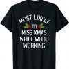 Most Likely To Christmas Miss Christmas While Woodworking Shirt