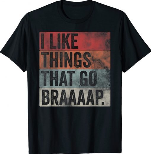 I like Things That Go Braaaap Dirt Bike Motocross Snowmobile Shirt