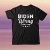 Vintage Joe Biden Wrong Every Time Trump Shirt